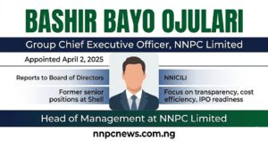 Bashir Bayo Ojulari appointed GCEO of NNPC Limited in April 2025 reporting to board of directors